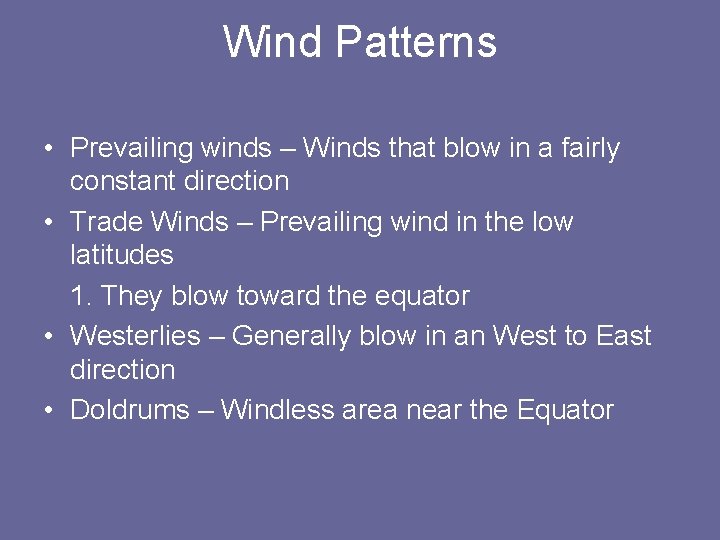 Wind Patterns • Prevailing winds – Winds that blow in a fairly constant direction