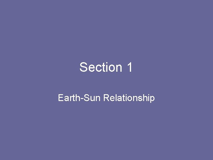 Section 1 Earth-Sun Relationship 