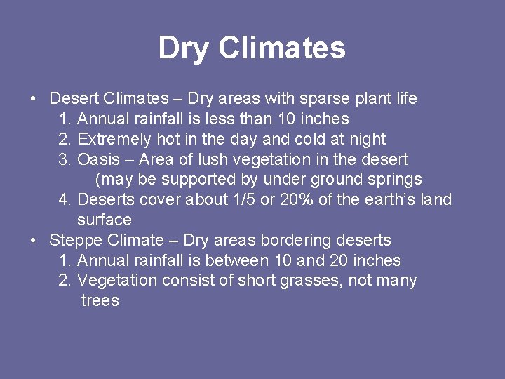 Dry Climates • Desert Climates – Dry areas with sparse plant life 1. Annual