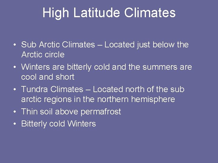 High Latitude Climates • Sub Arctic Climates – Located just below the Arctic circle
