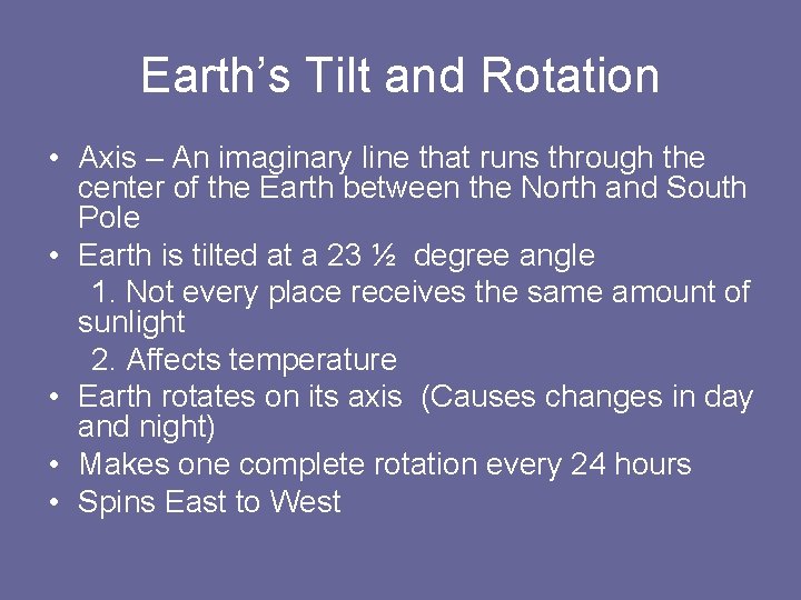 Earth’s Tilt and Rotation • Axis – An imaginary line that runs through the