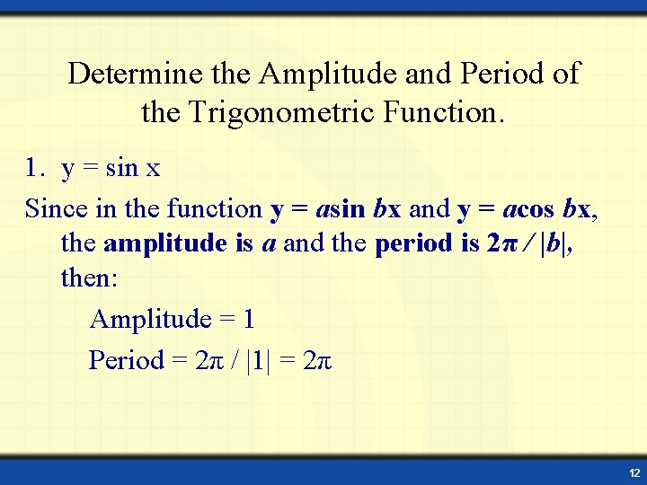 Determine the Amplitude and Period of the Trigonometric Function. 1. y = sin x