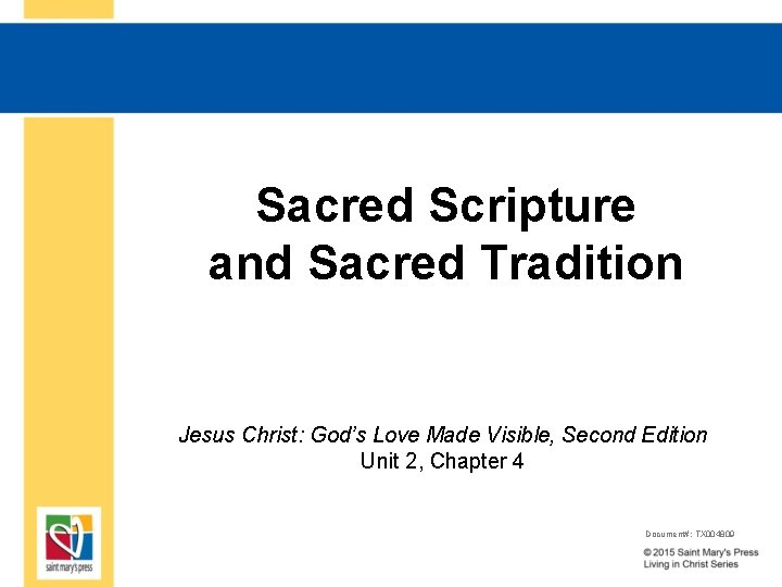 Sacred Scripture and Sacred Tradition Jesus Christ: God’s Love Made Visible, Second Edition Unit