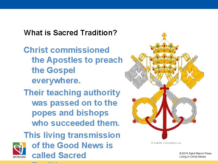 What is Sacred Tradition? Christ commissioned the Apostles to preach the Gospel everywhere. Their