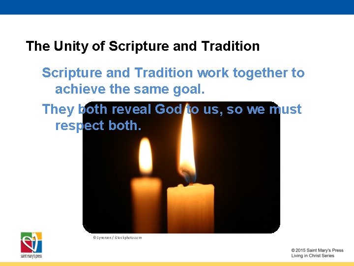 The Unity of Scripture and Tradition work together to achieve the same goal. They