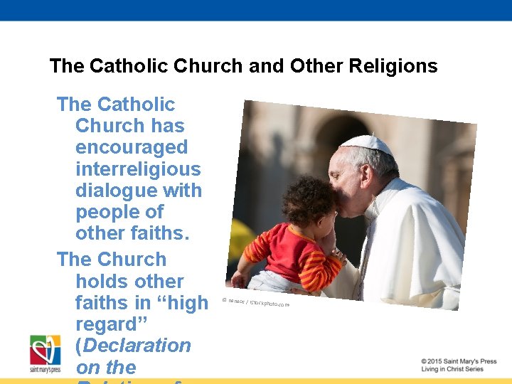 The Catholic Church and Other Religions The Catholic Church has encouraged interreligious dialogue with