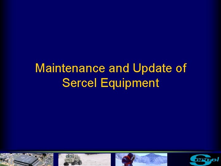 Maintenance and Update of Sercel Equipment 