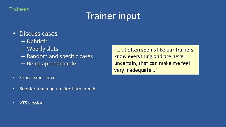 Trainees Trainer input • Discuss cases – Debriefs – Weekly slots – Random and