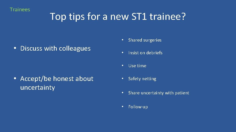 Trainees Top tips for a new ST 1 trainee? • Shared surgeries • Discuss