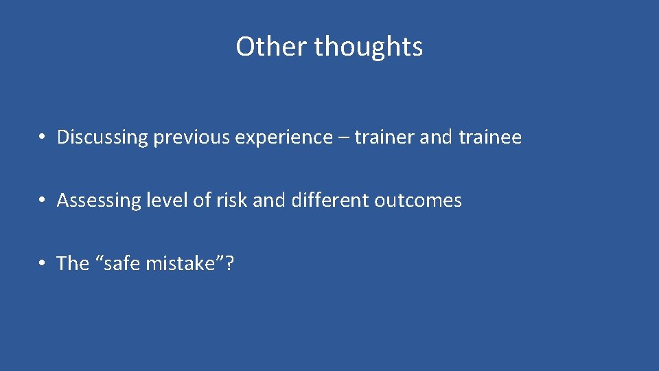 Other thoughts • Discussing previous experience – trainer and trainee • Assessing level of