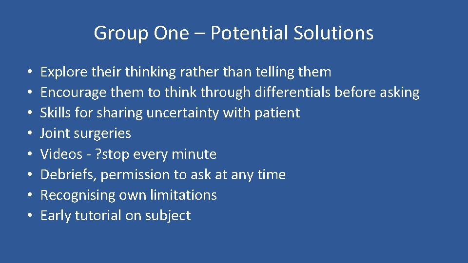 Group One – Potential Solutions • • Explore their thinking rather than telling them