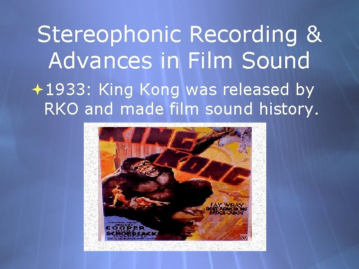 Stereophonic Recording & Advances in Film Sound 1933: King Kong was released by RKO