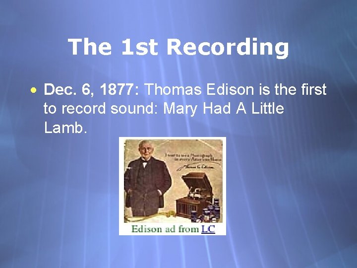 The 1 st Recording · Dec. 6, 1877: Thomas Edison is the first to