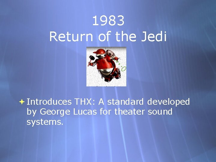 1983 Return of the Jedi Introduces THX: A standard developed by George Lucas for