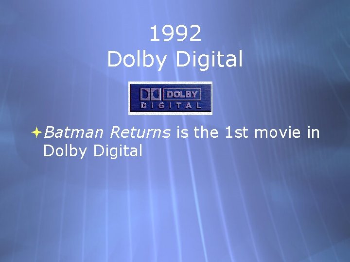 1992 Dolby Digital Batman Returns is the 1 st movie in Dolby Digital 