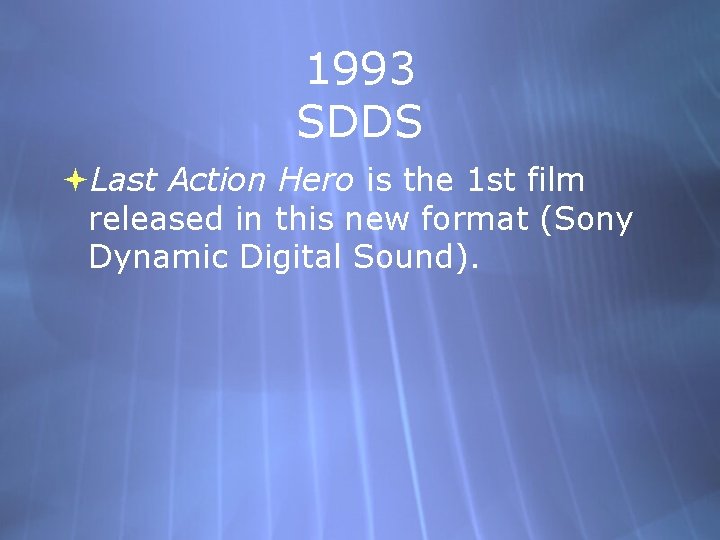 1993 SDDS Last Action Hero is the 1 st film released in this new