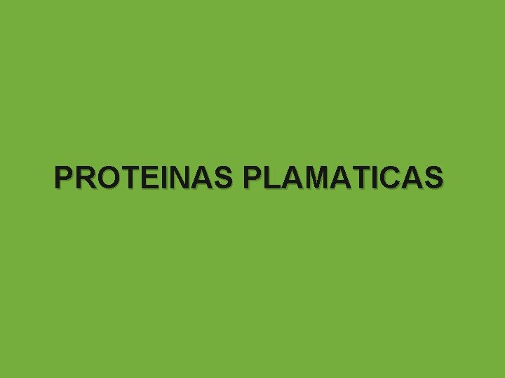 PROTEINAS PLAMATICAS 