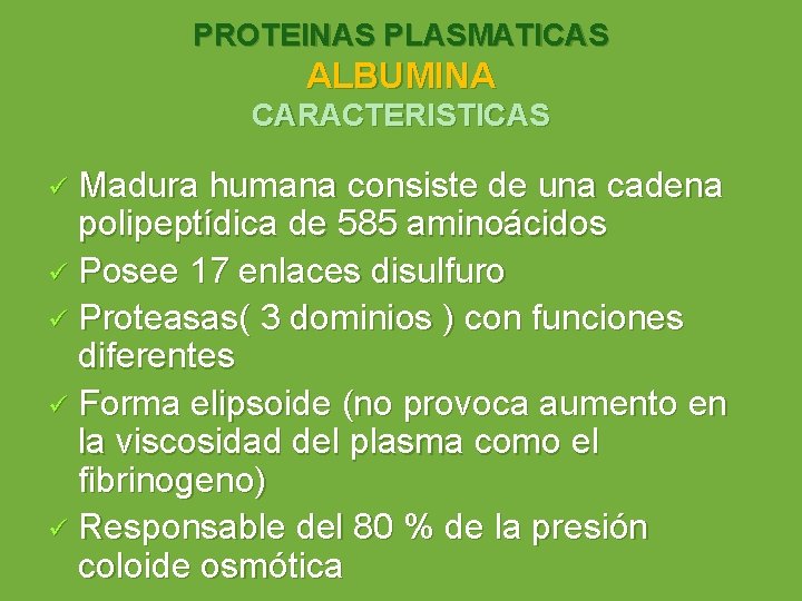 PROTEINAS PLASMATICAS ALBUMINA CARACTERISTICAS Madura humana consiste de una cadena polipeptídica de 585 aminoácidos