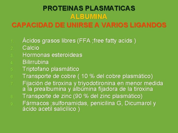 PROTEINAS PLASMATICAS ALBUMINA CAPACIDAD DE UNIRSE A VARIOS LIGANDOS 1. 2. 3. 4. 5.