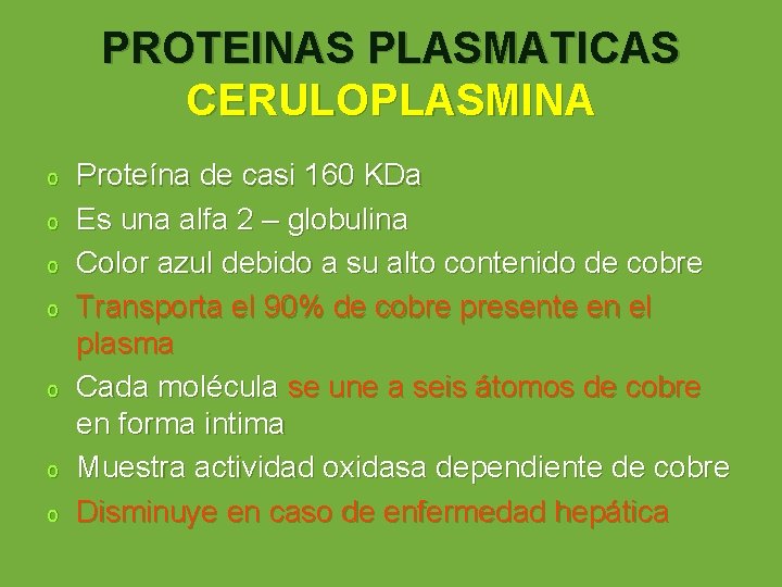 PROTEINAS PLASMATICAS CERULOPLASMINA o o o o Proteína de casi 160 KDa Es una