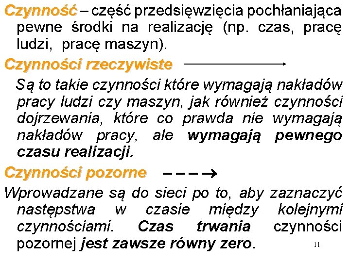 Czynność – część przedsięwzięcia pochłaniająca pewne środki na realizację (np. czas, pracę ludzi, pracę