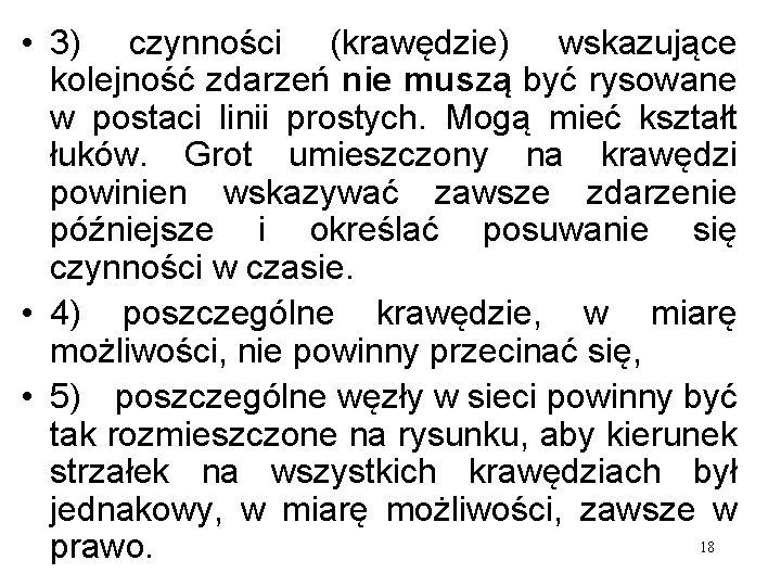  • 3) czynności (krawędzie) wskazujące kolejność zdarzeń nie muszą być rysowane w postaci