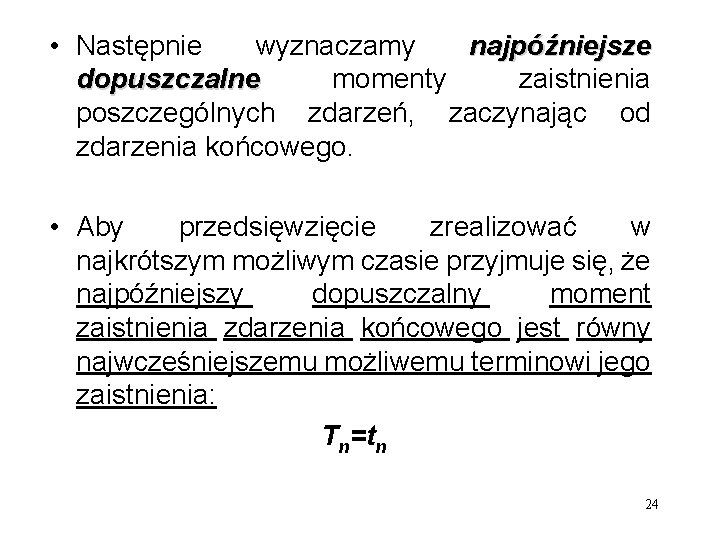  • Następnie wyznaczamy najpóźniejsze dopuszczalne momenty zaistnienia poszczególnych zdarzeń, zaczynając od zdarzenia końcowego.