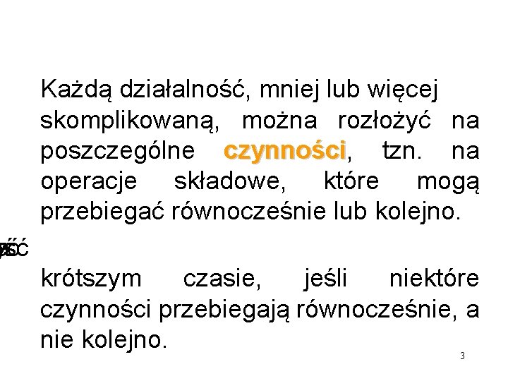 Każdą działalność, mniej lub więcej skomplikowaną, można rozłożyć na poszczególne czynności, ci tzn. na