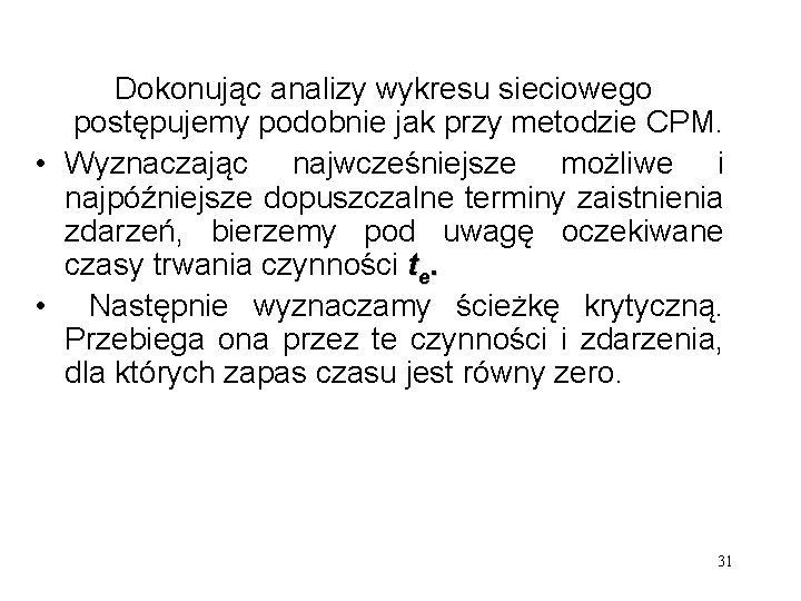 Dokonując analizy wykresu sieciowego postępujemy podobnie jak przy metodzie CPM. • Wyznaczając najwcześniejsze możliwe