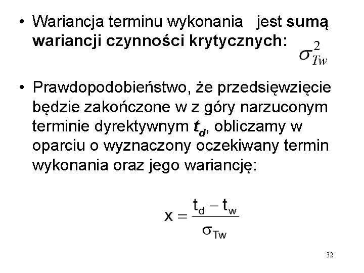  • Wariancja terminu wykonania jest sumą wariancji czynności krytycznych: • Prawdopodobieństwo, że przedsięwzięcie