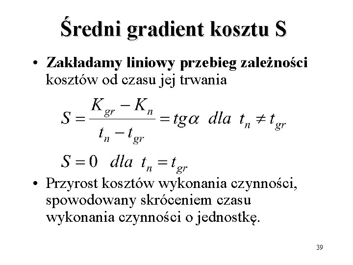 Średni gradient kosztu S • Zakładamy liniowy przebieg zależności kosztów od czasu jej trwania