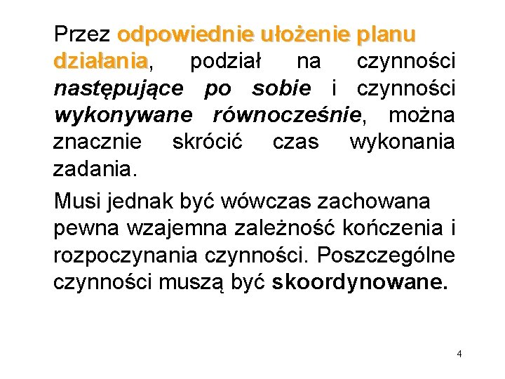 Przez odpowiednie ułożenie planu działania, podział na czynności działania następujące po sobie i czynności