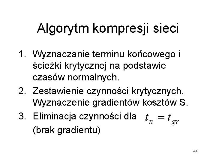 Algorytm kompresji sieci 1. Wyznaczanie terminu końcowego i ścieżki krytycznej na podstawie czasów normalnych.