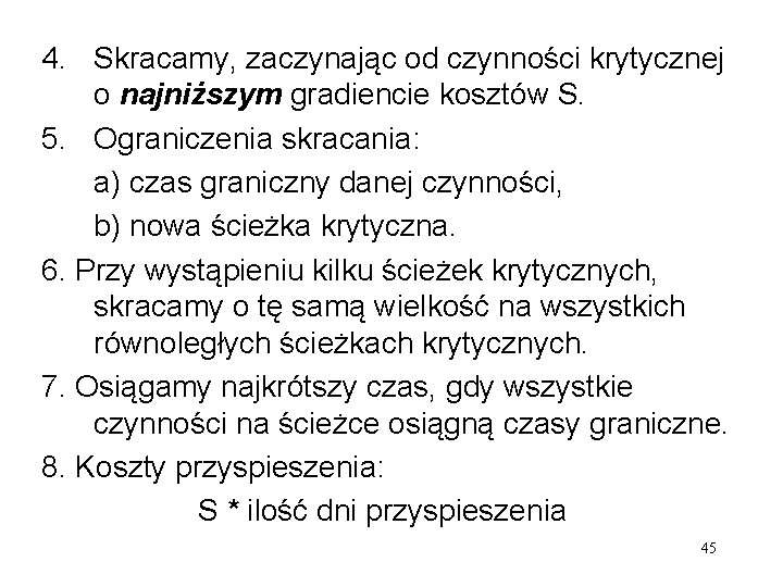 4. Skracamy, zaczynając od czynności krytycznej o najniższym gradiencie kosztów S. 5. Ograniczenia skracania: