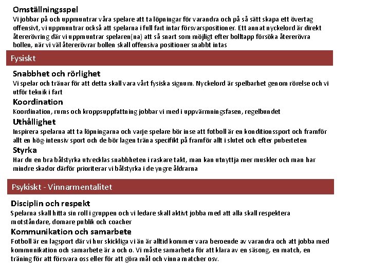 Omställningsspel Vi jobbar på och uppmuntrar våra spelare att ta löpningar för varandra och