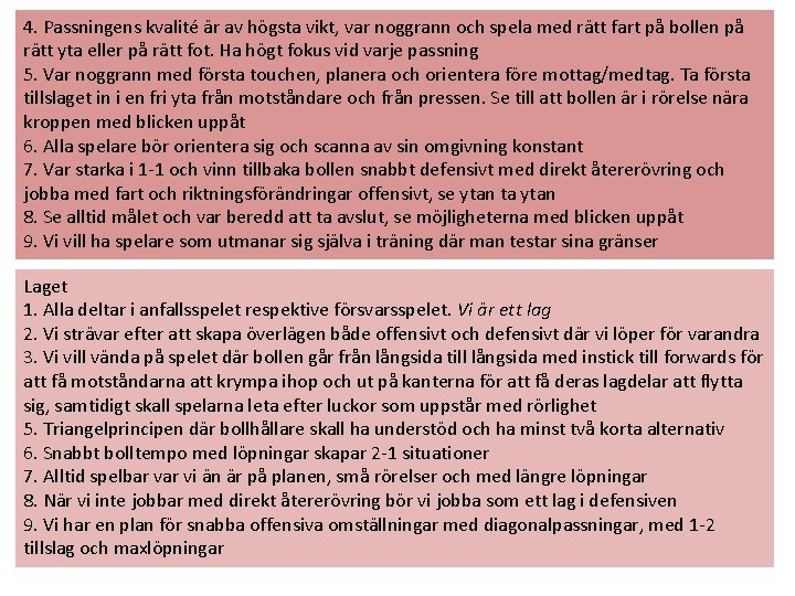 4. Passningens kvalité är av högsta vikt, var noggrann och spela med rätt fart