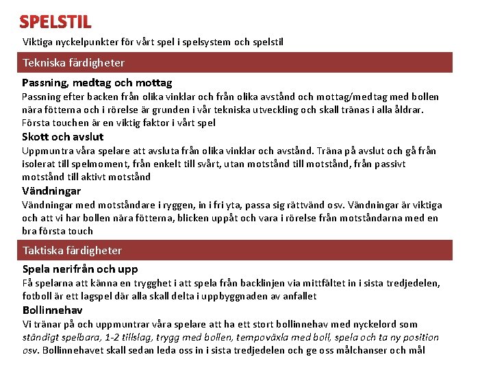 SPELSTIL Viktiga nyckelpunkter för vårt spel i spelsystem och spelstil Tekniska färdigheter Passning, medtag