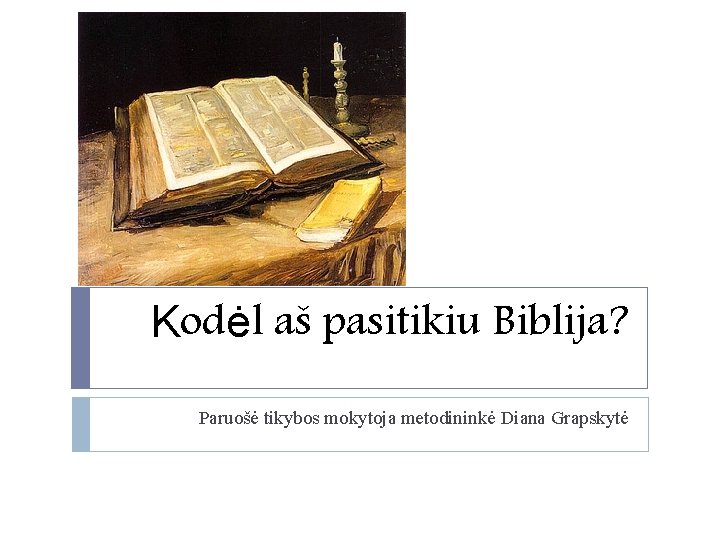 Kodėl aš pasitikiu Biblija? Paruošė tikybos mokytoja metodininkė Diana Grapskytė 