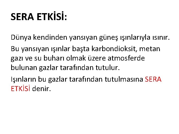 SERA ETKİSİ: Dünya kendinden yansıyan güneş ışınlarıyla ısınır. Bu yansıyan ışınlar başta karbondioksit, metan