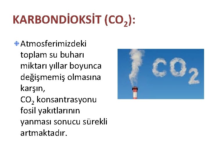 KARBONDİOKSİT (CO 2): Atmosferimizdeki toplam su buharı miktarı yıllar boyunca değişmemiş olmasına karşın, CO