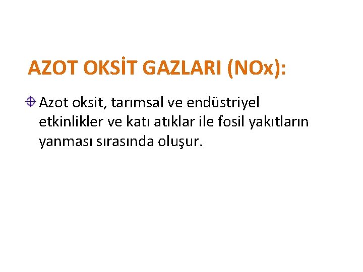 AZOT OKSİT GAZLARI (NOx): Azot oksit, tarımsal ve endüstriyel etkinlikler ve katı atıklar ile