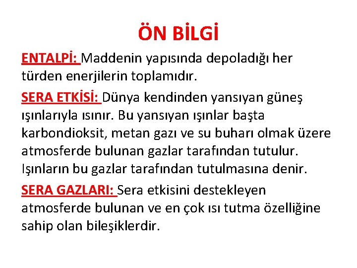 ÖN BİLGİ ENTALPİ: Maddenin yapısında depoladığı her türden enerjilerin toplamıdır. SERA ETKİSİ: Dünya kendinden