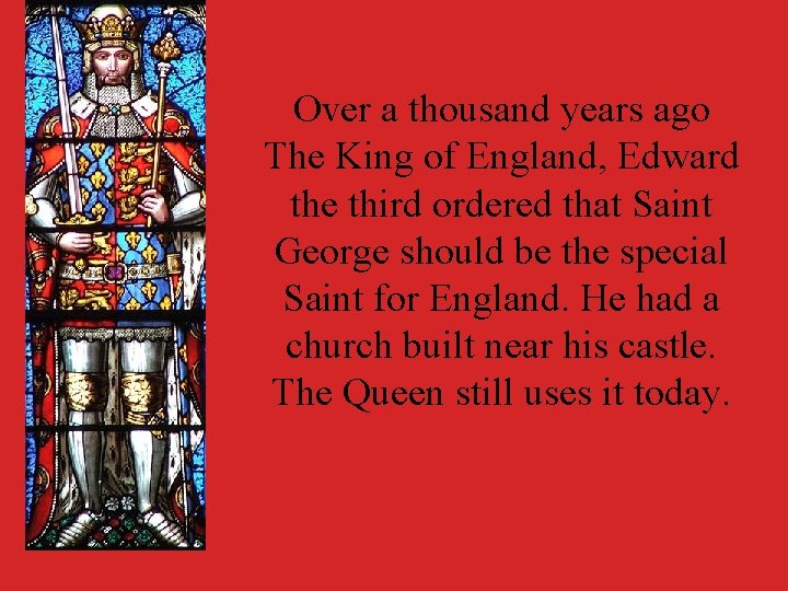 Over a thousand years ago The King of England, Edward the third ordered that