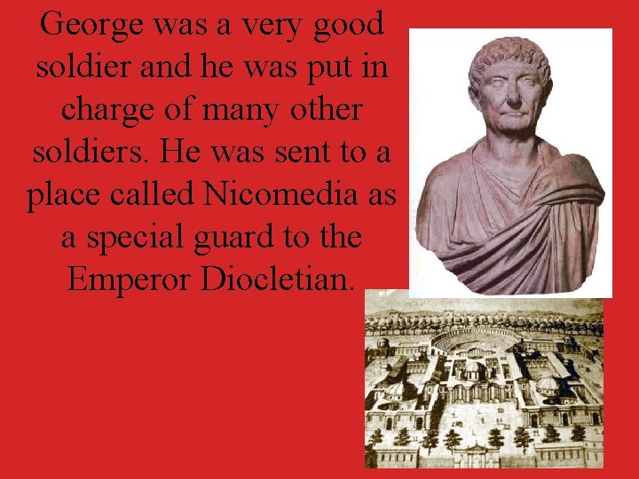 George was a very good soldier and he was put in charge of many