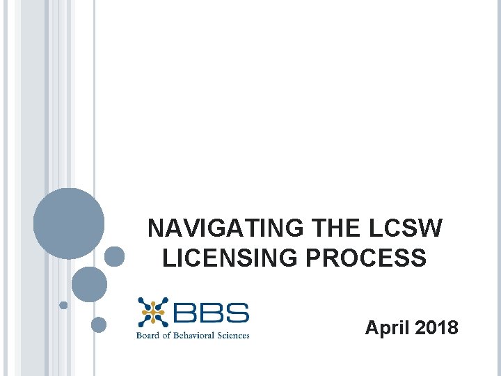NAVIGATING THE LCSW LICENSING PROCESS April 2018 