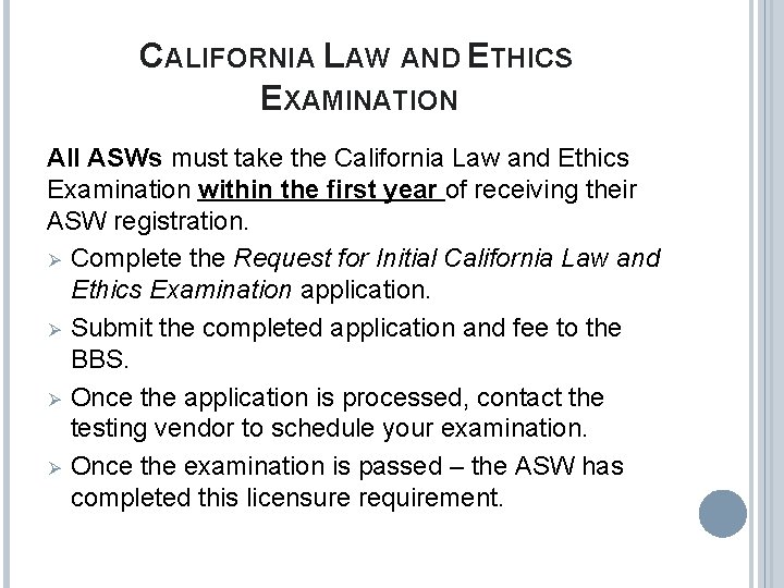 CALIFORNIA LAW AND ETHICS EXAMINATION All ASWs must take the California Law and Ethics