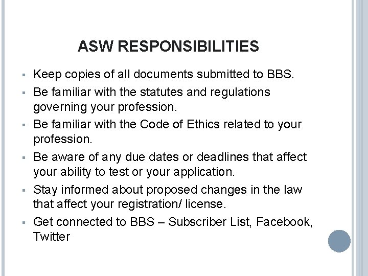 ASW RESPONSIBILITIES § § § Keep copies of all documents submitted to BBS. Be