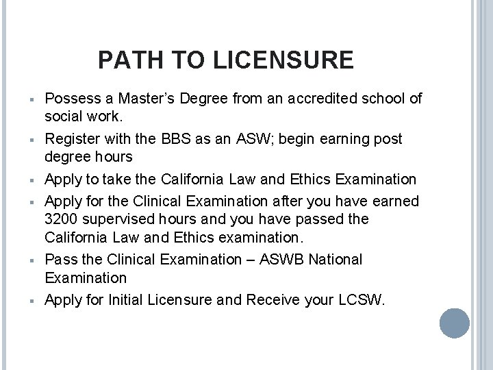 PATH TO LICENSURE § § § Possess a Master’s Degree from an accredited school