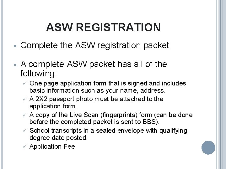 ASW REGISTRATION § Complete the ASW registration packet § A complete ASW packet has