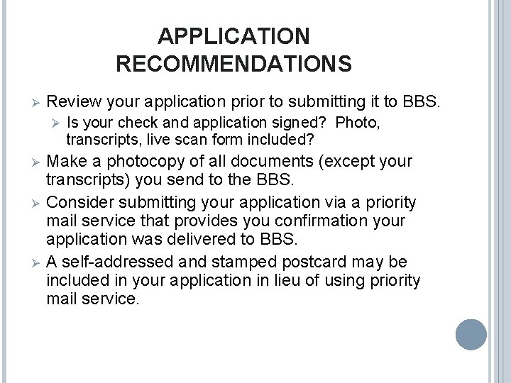 APPLICATION RECOMMENDATIONS Ø Review your application prior to submitting it to BBS. Ø Ø